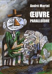 André Martel, ŒUVRE paralloïdre