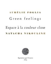 Aurélie Foglia, Natacha Nikouline, Green feelings / Espace à la couleur close