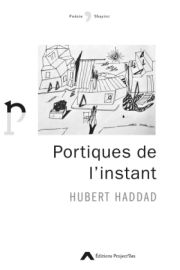 Hubert Haddad, Portiques de l'instant