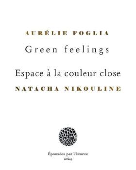 Aurélie Foglia, Natacha Nikouline, Green feelings / Espace à la couleur close