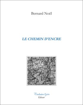 Bernard Noël, Le chemin d’encre