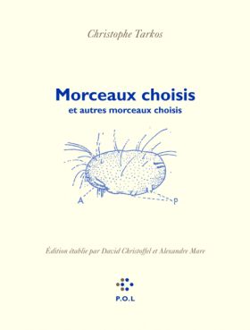 Christophe Tarkos  Morceaux choisis et autres morceaux choisis