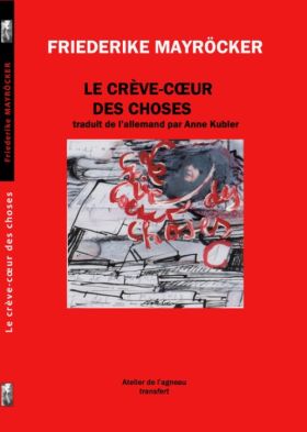 Le crève-cœur des choses, de Friederike Mayröcker