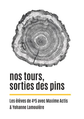 nos tours, sorties des pins (les élèves de 4e5 avec Maxime Actis & Yohanne Lamoulère)