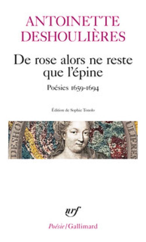 Antoinette Deshoulières, De rose alors ne reste que l’épine              