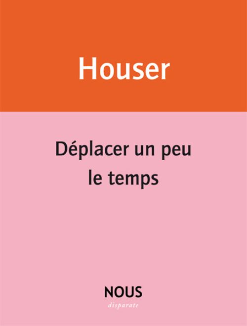 Éric Houser, Déplacer un peu le temps              