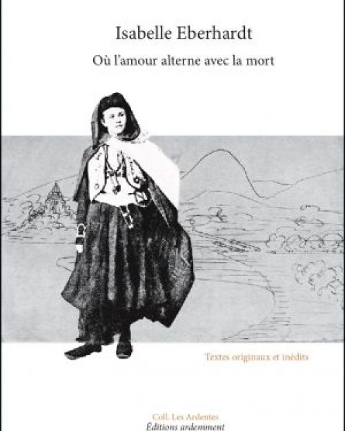 Isabelle Eberhardt, Où l’amour alterne avec la mort               