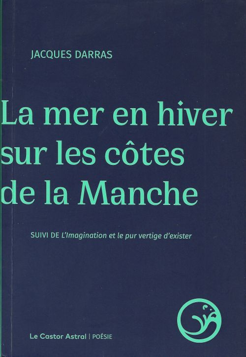 Jacques Darras  La Mer en hiver sur les côtes de la Manche              