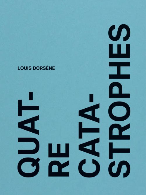 Louis Dorsène, Quatre catastrophes              