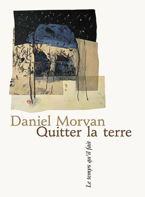 Quitter la terre de Daniel Morvan              